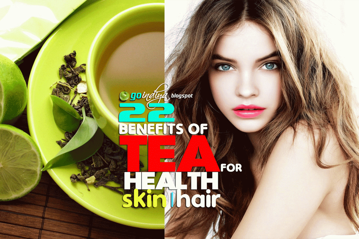 22 Benefits of Tea, green tea for Health, Hair and Skin‎ 2 Natural