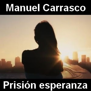 Manuel Carrasco – Prision Esperanza