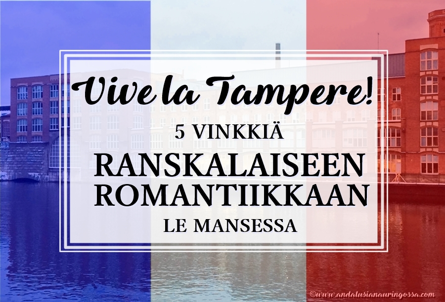 5 vinkkiä ranskalaiseen Tampereeseen_Tampere_ranskalaiset ravintolat_Andalusian auringossa_matkablogi_ruokablogi
