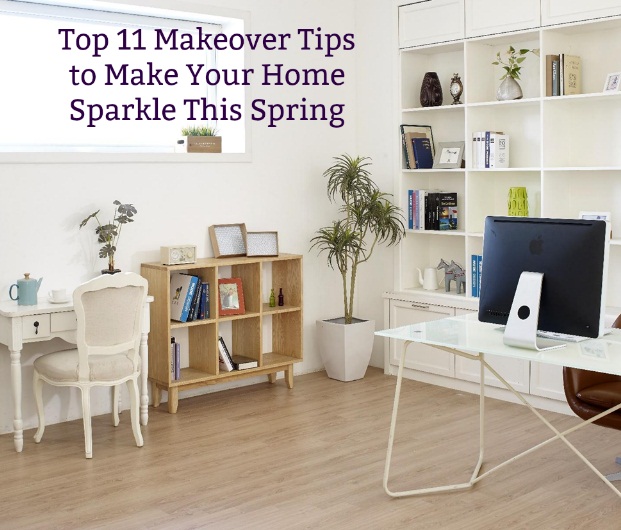 Top 11 Makeover Tips to Make Your Home Sparkle This Spring