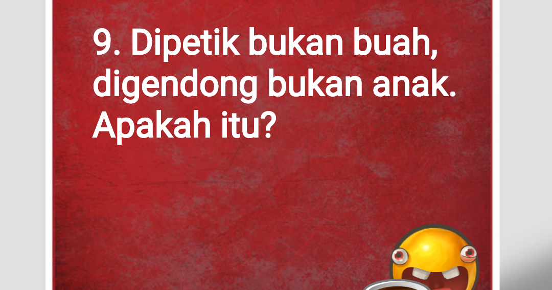 Tebak Tebakan Lucu Dan Kocak Abis TEKA TEKI LUCU