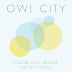 Lirik Lagu You're Not Alone | Owl City feat. Britt Nicole