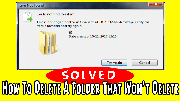 How To Delete A Folder That Won't Delete [SOLVED] fix-problem Windows 7/8/10... without programs