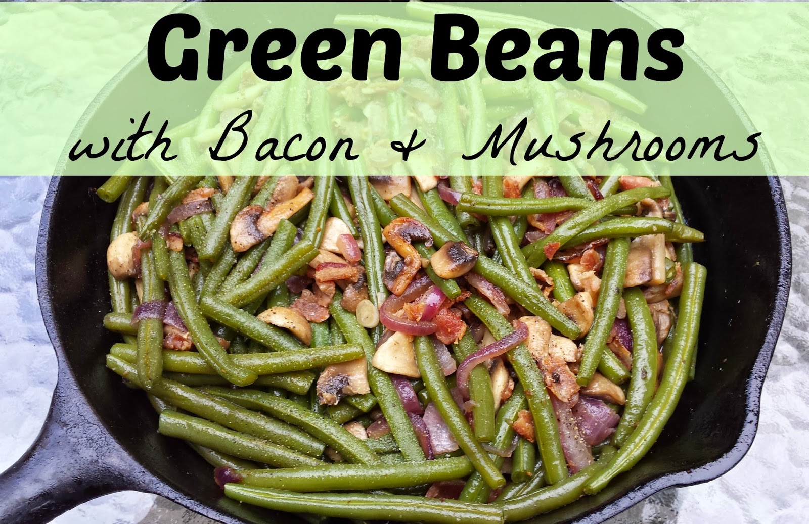 Abundance on a Dime: RECIPE: Green Beans with Bacon & Mushrooms