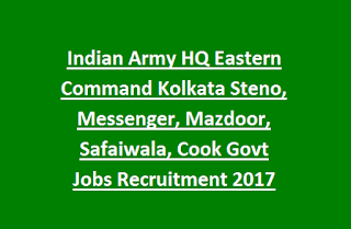 Indian Army HQ Eastern Command Kolkata Steno, Messenger, Mazdoor, Safaiwala, Cook Govt Jobs Recruitment 2017