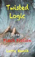 Twisted Logic: 50 Edgy Flash Fiction Stories