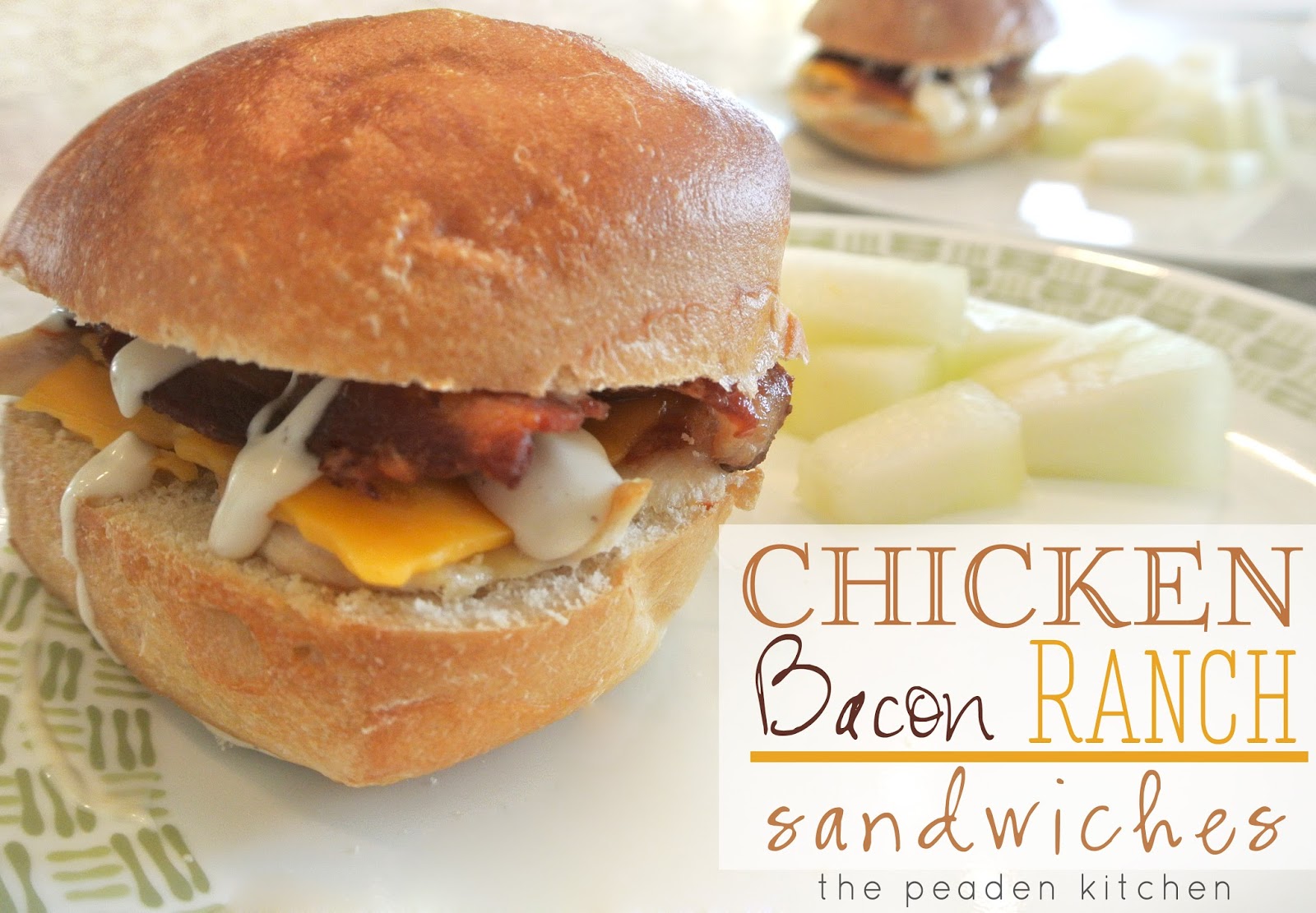 The Peaden Kitchen Chicken, Bacon, and Ranch Sandwiches