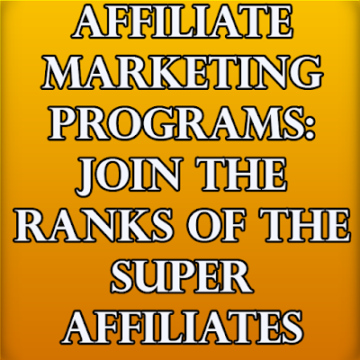 Affiliate Marketing Programs: Join The Ranks Of The Super Affiliates