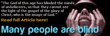 Question: What is spiritual blindness? 2 Corinthians 4 :4, “The God of this age has blinded the minds of unbelievers, so that they cannot see the light of the gospel of the glory of Christ, who is the image of God.