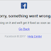 Kenapa Facebook "Sorry, something went wrong"