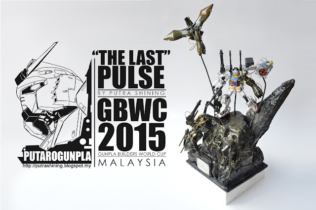 GBWC 2015 MALAYSIA - THE LAST PULSE by Putra Shining - PUTARO GUNPLA