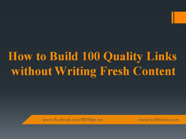 How to Build 100 Quality Links without Writing Fresh Content