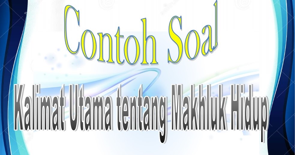 Menentukan Kalimat Utama Paragraf tentang Makhluk Hidup atau Lingkungan