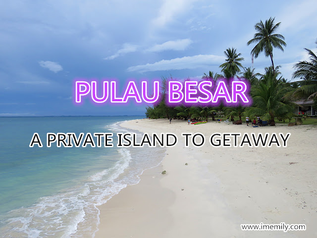 Pulau Besar Johor: A Private Island to Getaway