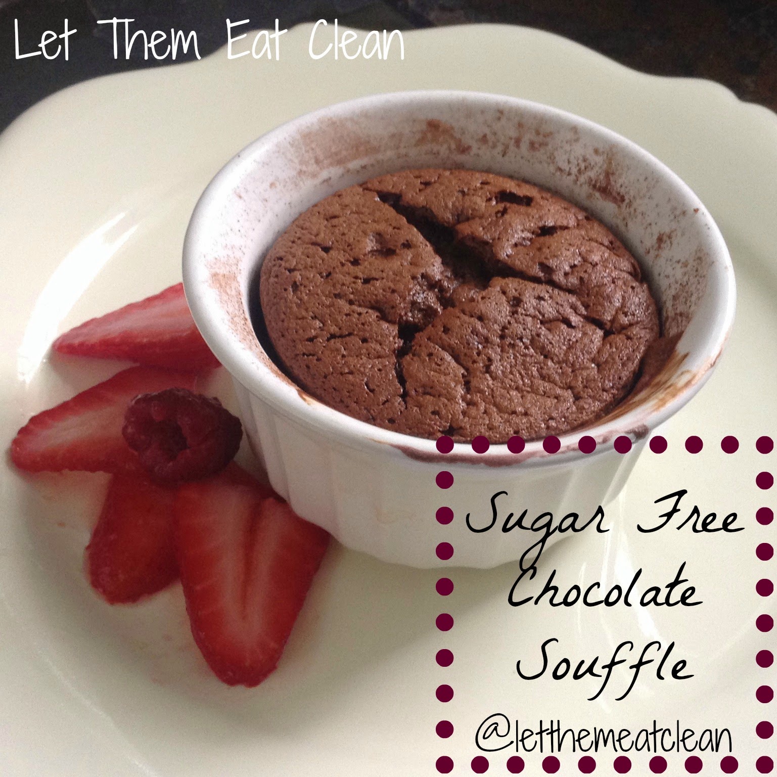 Let Them Eat Clean Sugar Free Chocolate Souffle