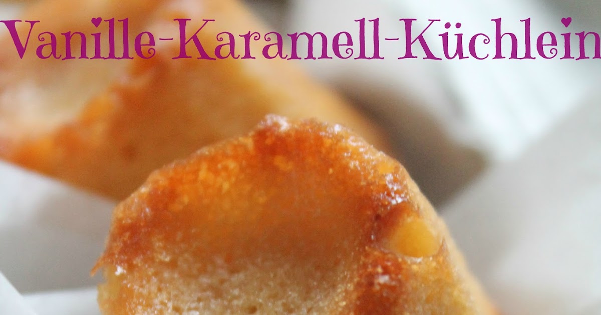 Backen macht froh: Vanille-Karamell-Küchlein in der Nachbackwoche