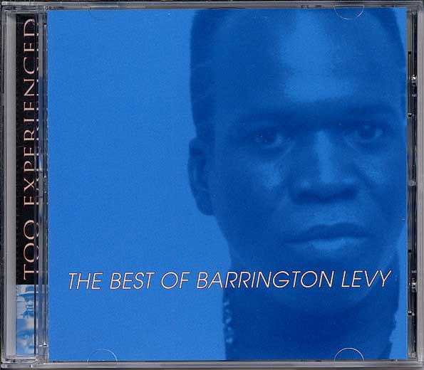 Your Musical Doctor | Reggae Download: BARRINGTON LEVY - Too Experienced...  The Best of Barrington Levy (1998)