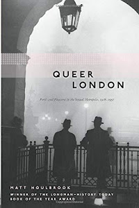 Queer London: Perils and Pleasures in the Sexual Metropolis, 1918-1957 (Chicago Series on Sexuality, History, and Society)