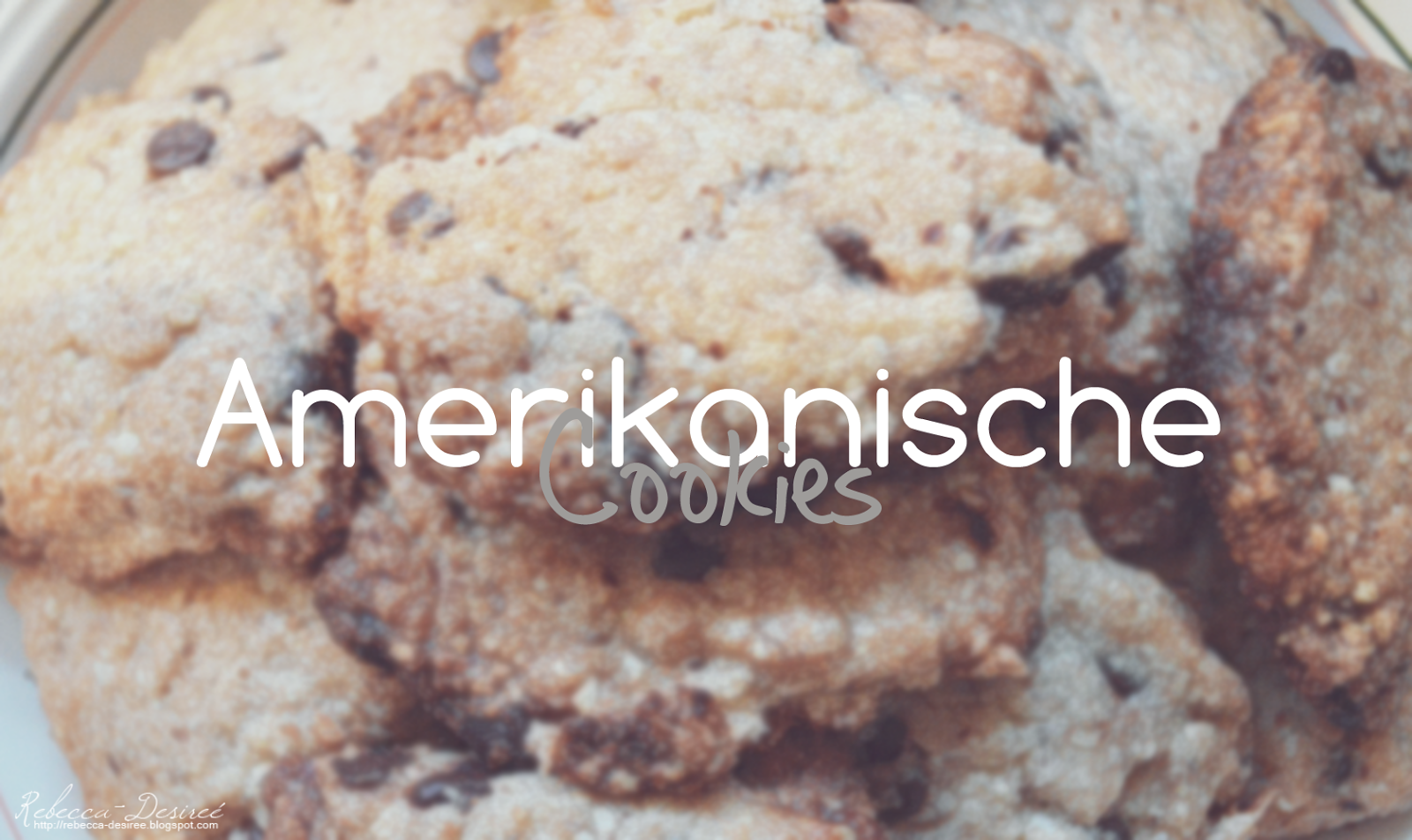 Rebecca-Desireé: [Rezept] Amerikanische Cookies