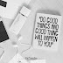 Do Good Thing and Good Thing Will Happen To You