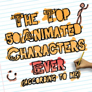 The Top 50 Animated Characters Ever (according to me)