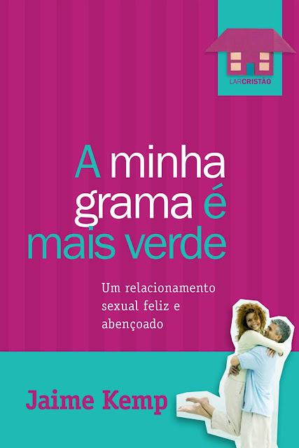 A minha grama é mais verde Um relacionamento sexual feliz e abençoado - Jaime Kemp