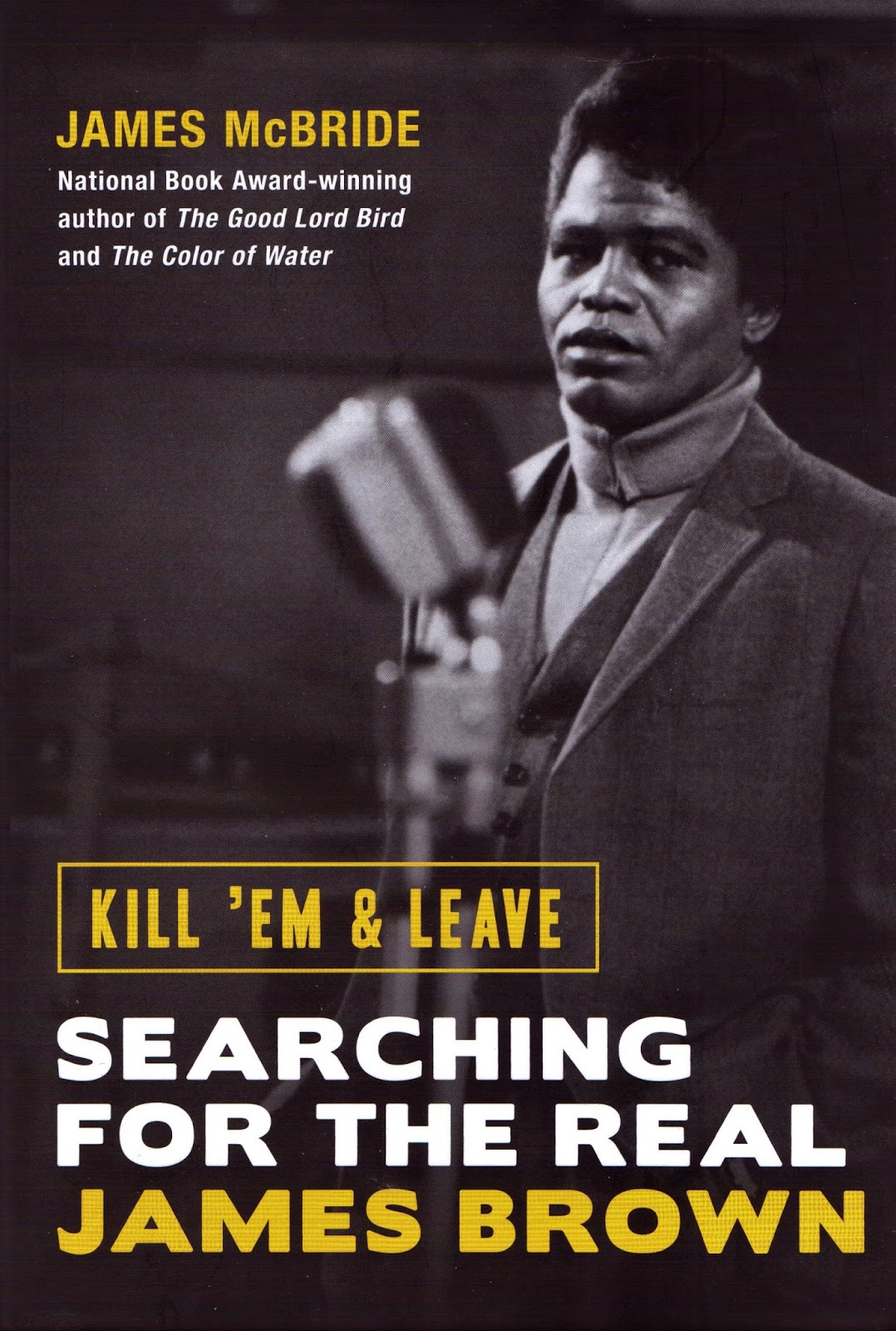Erik's Choice: James McBride's 'Kill 'Em & Leave: Searching for the Real  James Brown' (2016)