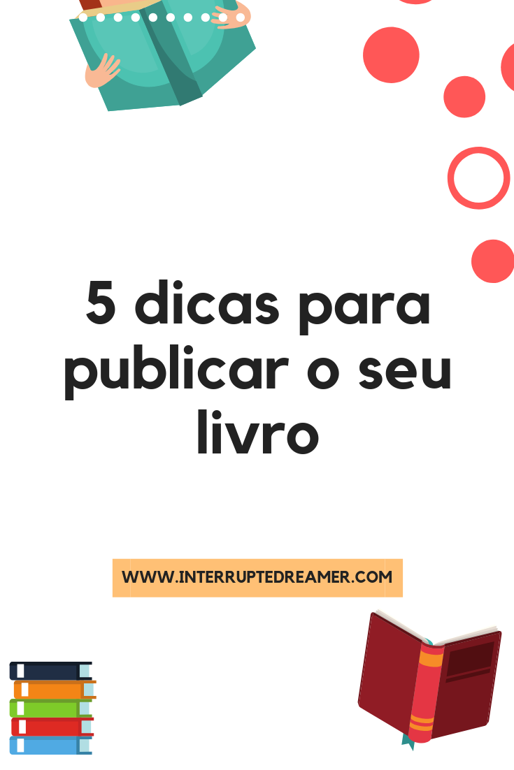 5 Dicas Para Publicar Seu Livro Blog Interrupted Dreamer