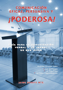 Libro "Comunicación eficaz, persuasiva y ¡poderosa!", de Jaime Duarte Mtz.