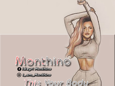Music: Monthino - This Your Body ft Xstablish