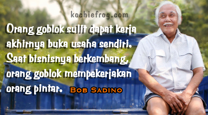 Image Result For Kata Kata Bijak Om Bob Sadino Image Result For Kata Kata Bijak Om Bob Sadino