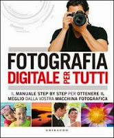 Fotografia digitale per tutti. Il manuale step by step per ottenere il meglio dalla vostra macchina fotografica