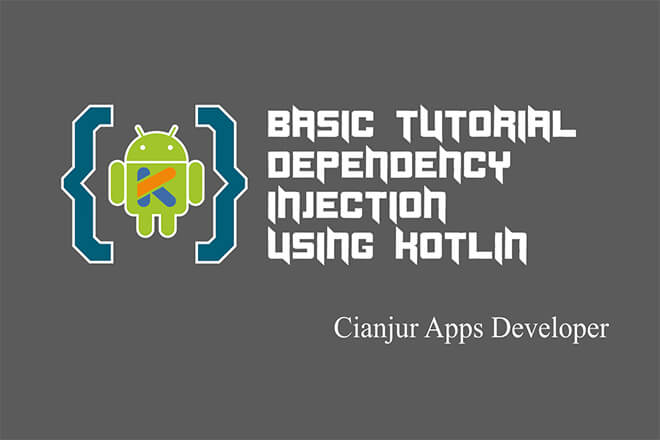 Tutorial Dasar Dependency Injection Pada Kotlin di Android Studio