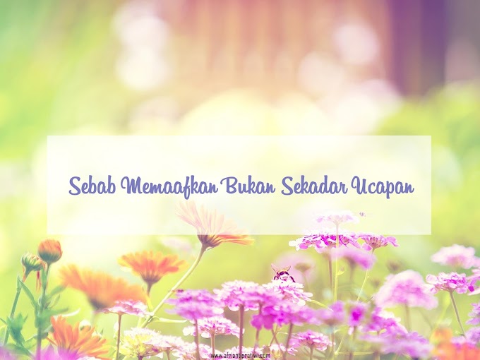 Sebab Memaafkan Bukan Sekadar Ucapan