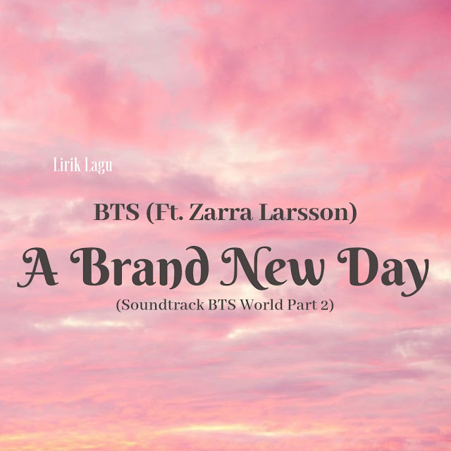 Lirik Lagu A Brand New Day BTS (Ft. Zarra Larsson) dan Terjemahannya