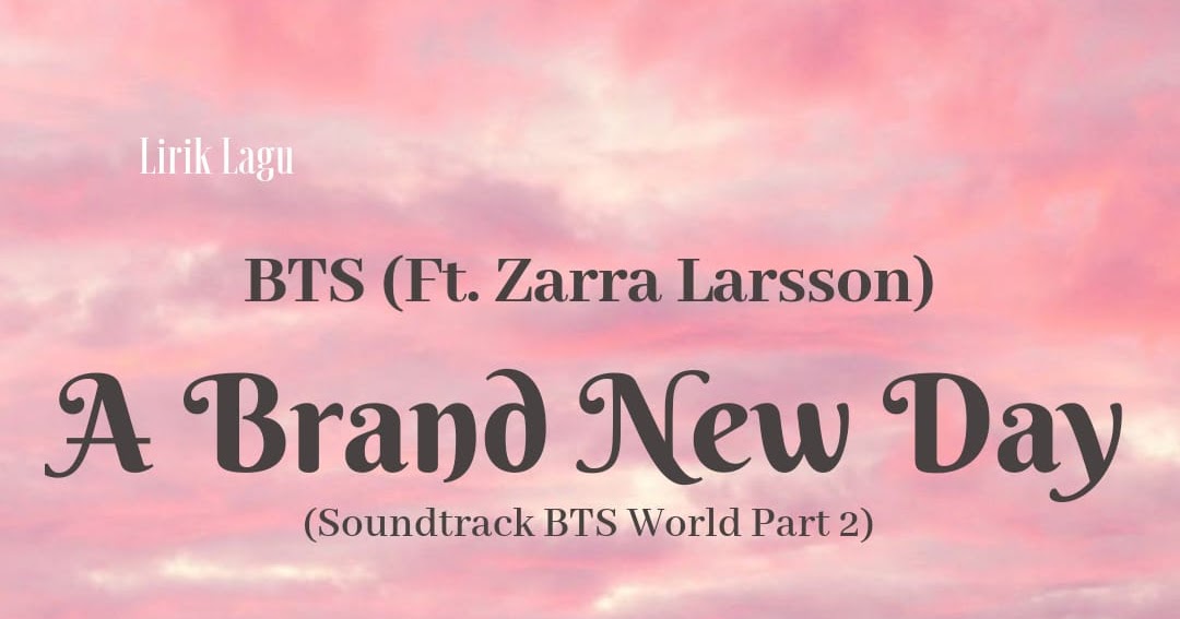 Lirik Lagu A Brand New Day BTS (Ft. Zarra Larsson) dan Terjemahannya