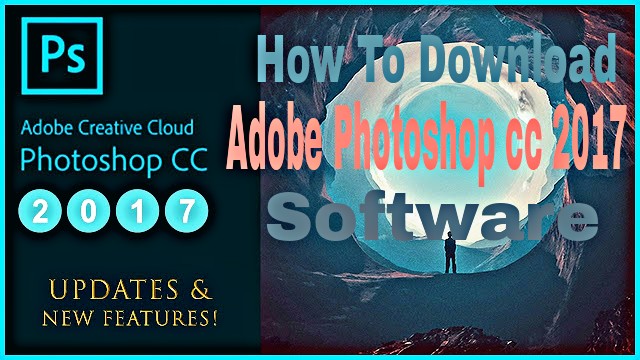 How To Download Adobe Photoshop CC 2017 Software (v18.0) x86-x64 For Free