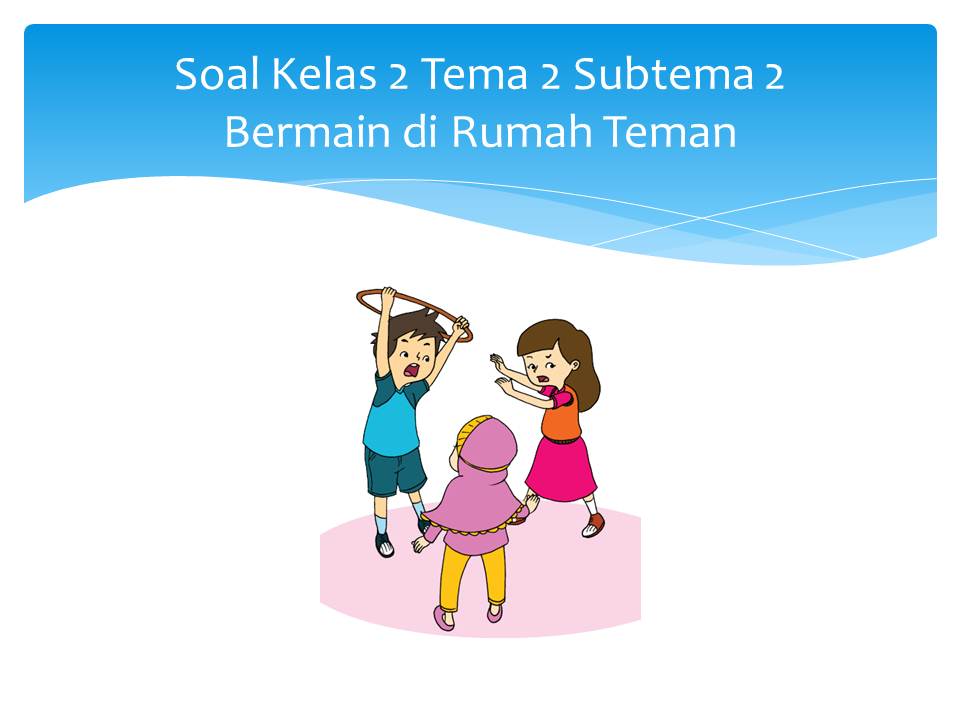 Contoh soal tematik kelas 2 tema 2 subtema 2