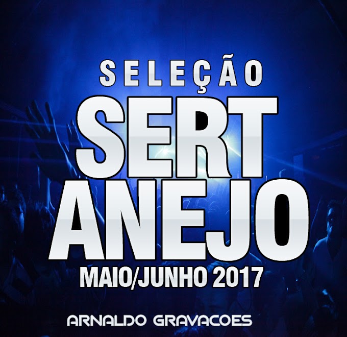 SELEÇÃO DE SERTANEJO - VOL.02 - AS + TOCADAS - MAIO/JUNHO 2017