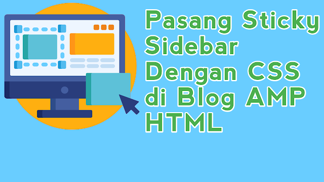 Cara Pasang Sticky Sidebar Dengan CSS Pada Blog AMP HTML Cara Pasang Sticky Sidebar Dengan CSS Pada Blog AMP HTML
