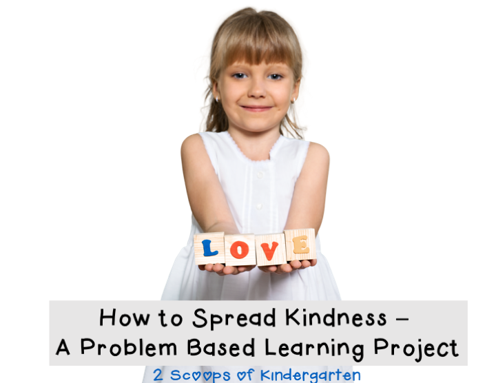 2 Scoops of Kindergarten How to Spread Kindness Problem Based Learning