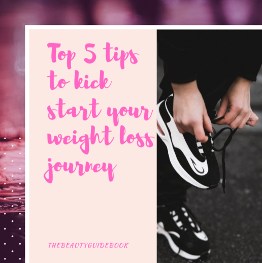The Beauty Guidebook ♡ TOP 5 TIPS TO KICK START YOUR WEIGHT LOSS JOURNEY