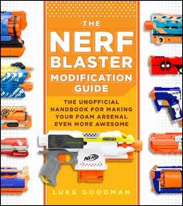 The Nerf Blaster Modification Guide by Luke Goodman