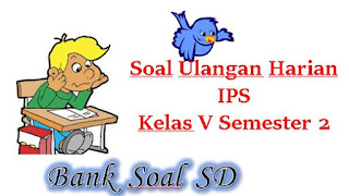 Soal ulangan ips kelas 5