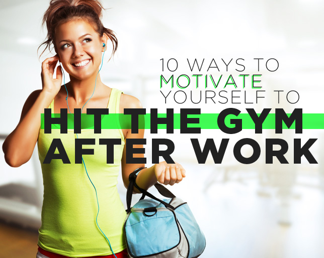 Workout Motivation 10 Ways to Motivate Yourself to Hit the Gym After Work