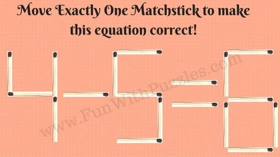 4-5=6.  Move Exactly One Matchstick to make this Equation Correct!