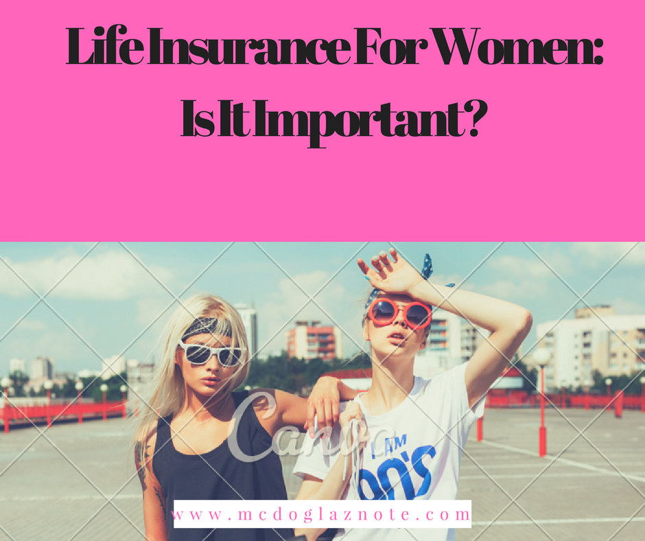 Life Insurance For Women Is It Important? McDoglaz Note
