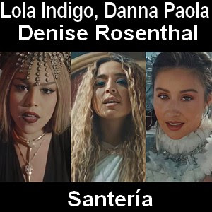 Lola Indigo, Danna Paola, Denise Rosenthal – Santeria
