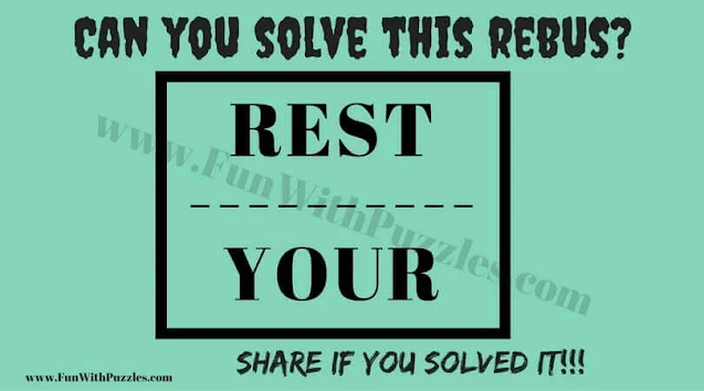 Rest / Your . Can you find the answer to this Hidden Meaning Rebus Puzzle in English for Adults?