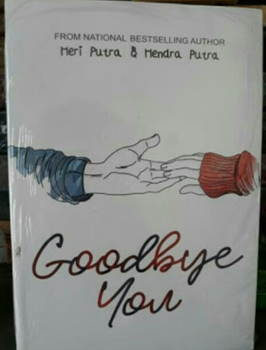 Latihan Meresensi Novel Goodbye You Karya Heri Putra Dan Hendra Putra Oleh Nafisatul Azizah